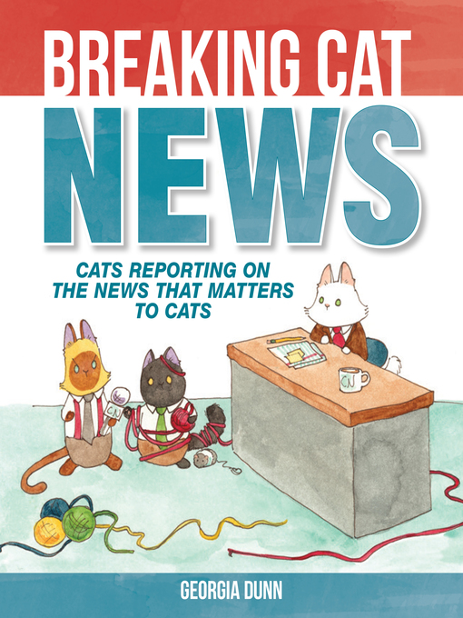 Title details for Cats Reporting on the News that Matters to Cats by Georgia Dunn - Available